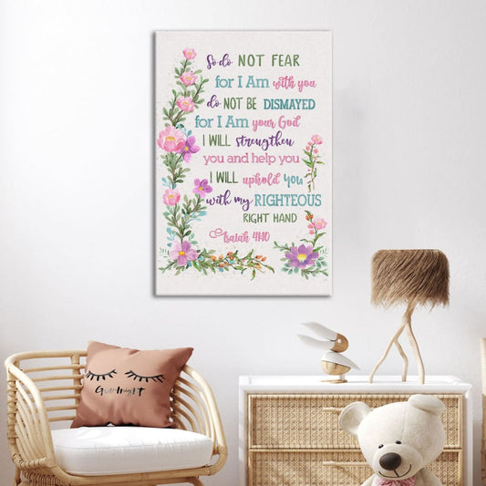 So Do Not Fear for I Am With You Isaiah 41:10 Wall Art Canvas Print